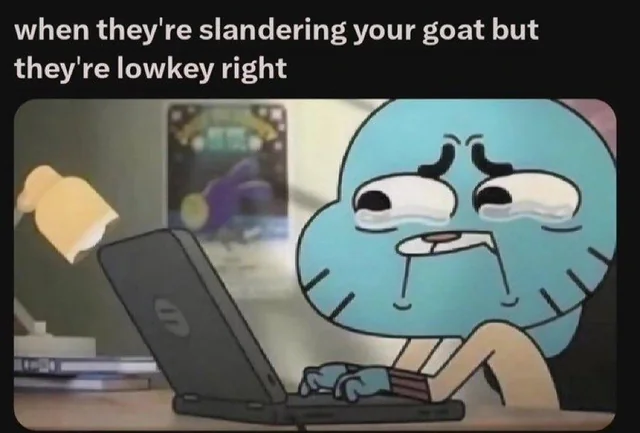 when they are slandering your goat meme meme image