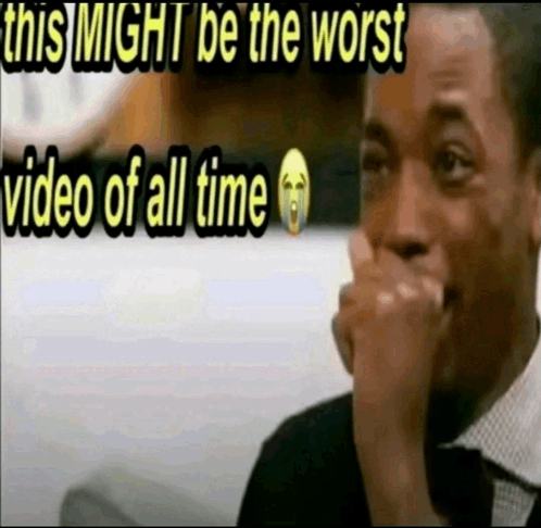 this might be the worst video of all time meme meme image