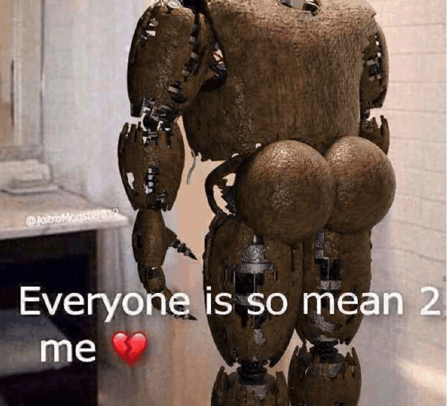 everyone is so mean to me meme meme image