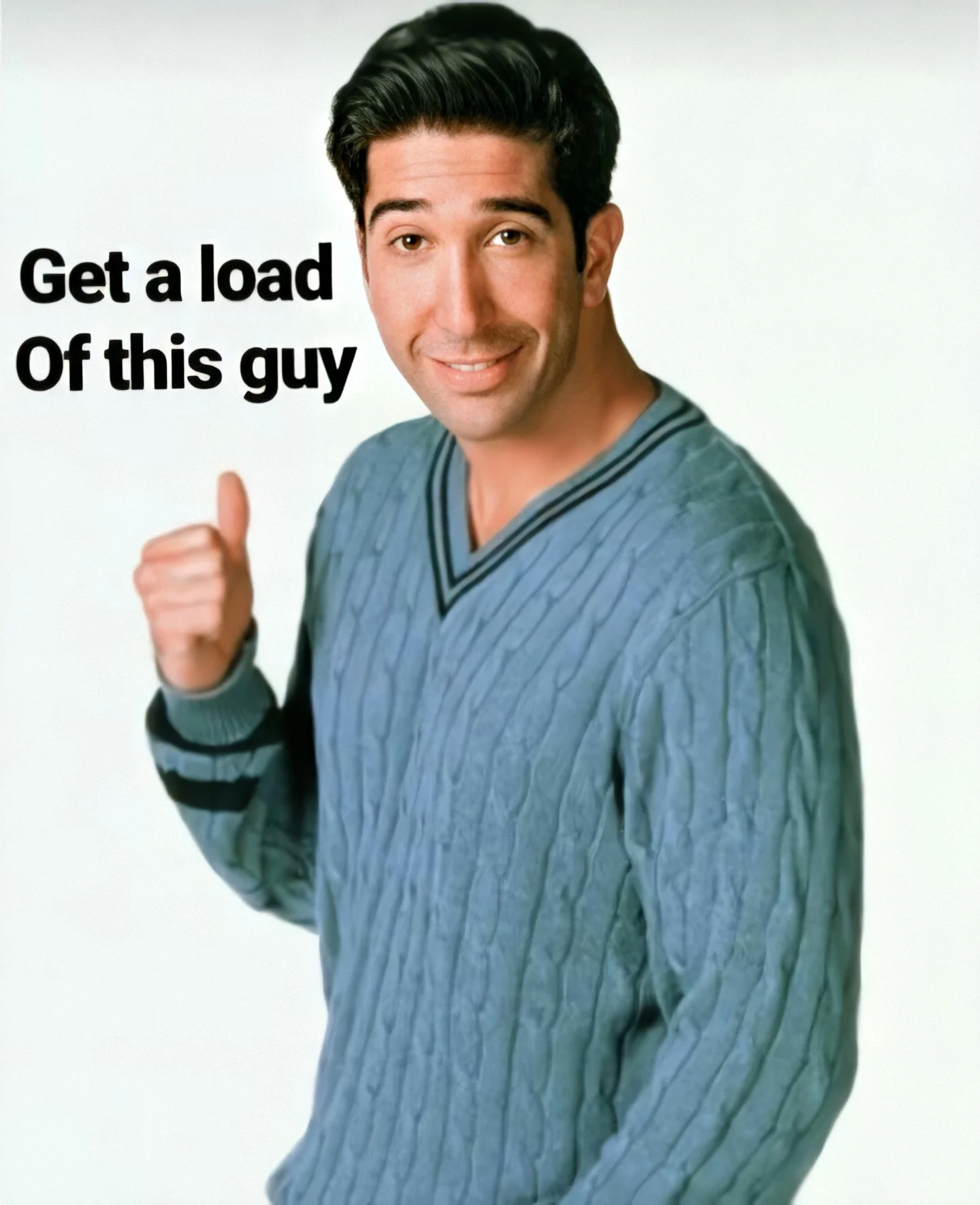 get a load of this guy meme meme image