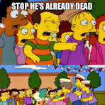 he's already dead meme meme image